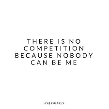 There Is No Competition Because Nobody Can Be Me For More Motivational I Motivational Quotes For Girls Inspirational Quotes Motivation Words Of Encouragement