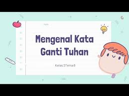 Sebagai ganti informasi/ jelaskan lagi permintaannya. Kata Ganti Tuhan Kelas 2 Tema 8 Youtube