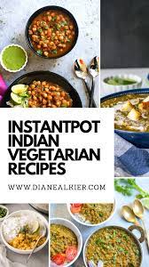 10 Instant Pot Indian Vegetarian Recipes Diane Alkier Indian Food Recipes Vegetarian Vegetarian Recipes Easy Vegetarian Recipes