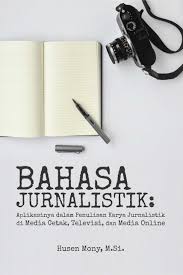 Baik di era lama maupun di era digital saat ini. Buku Bahasa Jurnalistik Aplikasinya Dalam Penulisan Karya Jurnalistik