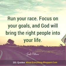 Run Your Race Focus On Your Goals And God Will Bring The Right People Into Your Life Joel Osteen Qu Spirit Science Quotes Joel Osteen Quotes Science Quotes