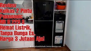 Kulkas 2 pintu semuanya tanpa bunga es? Review Kulkas Panasonic 2 Pintu Low Watt Dan Tanpa Bunga Es Ratutips