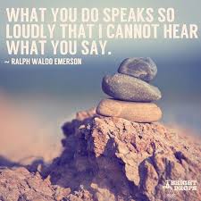 What You Do Speaks So Loudly That I Cannot Hear What You Do Speaks So Loudly I Cannot Hear What You Say Ralph W Emerson Actionsspeaklou Inspirational Quotes With Images Image Quotes Inspirational Quotes