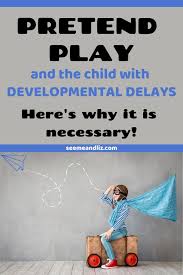 How To Encourage Pretend Play With A Child With Special Needs Seeme Liz Global Developmental Delay Baby Development Activities Baby Development By Week