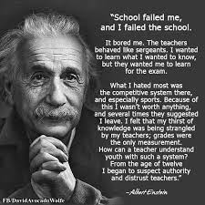 I Ve Gone To School In The 21st Century Since Einstein S Time It Hasn T Changed Much Learning At School Is Necessa Einstein Quotes Wisdom Quotes Wise Quotes