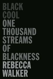 You are the definition of cool & black the directory aims to communicate the vibrancy of black professionals within the. Black Cool One Thousand Streams Of Blackness By Rebecca Walker