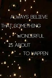 Always Believe That Something Wonderful Is About To Happen Coco Chanel 25 Inspiring Quotes For This Week Quotes