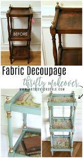 Thrifty Makeover With French Fabric Decoupage Artsy Chicks Rule Recycled Furniture Furniture Makeover Fabric Decoupage