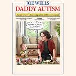 Joe Wells: Daddy Autism