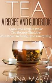 tea a recipe and guidebook quick and
