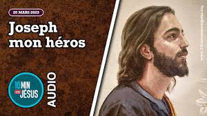 10 minutes avec Jésus. Joseph mon héros (20-03-2023)