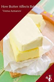 How Butter Affects Baking Veena Azmanov