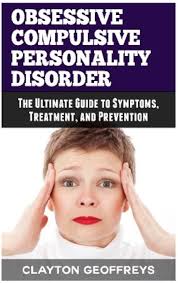 Amazon.com: Obsessive Compulsive Personality Disorder: The Ultimate Guide  to Symptoms, Treatment, and Prevention (Personality Disorders):  9781514848647: Geoffreys, Clayton: Libros