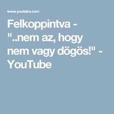 Által nyújtott indavideo.hu szolgáltatás felhasználási feltételeit és a szolgáltató adatvédelmi tájékoztatóját elolvastam, megértettem, és hozzájárulok ahhoz, hogy megadott adataimat. Felkoppintva Nem Az Hogy Nem Vagy Dogos Youtube Movies