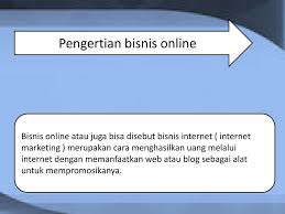 Pengertian bisnis online, manfaat bisnis online, jenis bisnis online, aplikasi pengertian bisnis online secara umum adalah segala aktivitas dan kegiatan bisnis yang dilakukan. Pengertian Bisnis Online Ppt Download