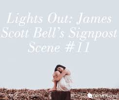 Lights Out James Scott Bell S Signpost Scene 11 Diy Mfa Sign Post James Scott The Ordinary World