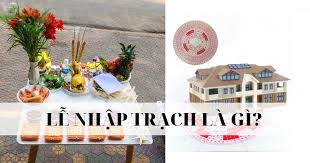 Nhập trạch là gì? Cần chuẩn bị gì khi ...