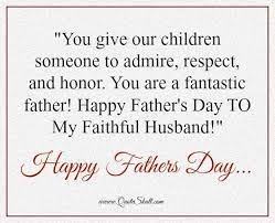 These meaningful father's day quotes﻿ will let your husband know how much you love and appreciate him for raising a beautiful family﻿ with you. Father S Day Quotes From Wife Fathers Day Quotes Happy Father Day Quotes Husband Quotes