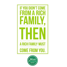 If You Didn T Come From A Rich Family Then A Rich Family Must Come From You Say To Yourself If It Is To Be T Rich Family Black Entrepreneurs Sayings