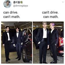 I Can T Drive Can T Math Bts Memes Hilarious Bts Boys Bts Memes