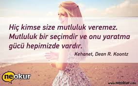 Hic Kimse Size Mutluluk Veremez Mutluluk Bir Secimdir Ve Onu Yaratma Gucu Hepimizde Vardir Kehanet Dean R Koontz Kitap Alintilari Kitap Resimli Alintilar