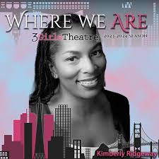 MEET THE PLAYWRIGHT: Kimberly Ridgeway is a Bay Area based Director, Actor,  Playwright and Producer. Kimberly wrote, produced and directed the stage  plays Prospect Place, Heavy Burdens, No More Secrets, The Confession,