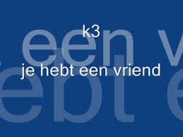 K3 Je Hebt Een Vriend Lyrics Liedjes Vriend