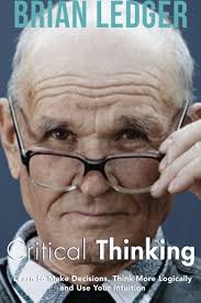 Critical Thinking: Learn to Make Decisions, Think More Logically and Use  Your Intuition (High Achievers)