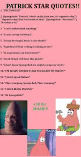 Why don't you ask cowbob ranchpants and his. Patrick Star Quotes