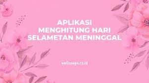 Ingin memberikan ucapan doa yang tepat untuk orang yang sudah meninggal dunia sebagai tanda kamu turut berduka cita? Aplikasi Menghitung Hari Selametan Orang Meninggal Online