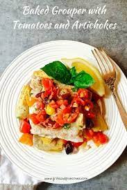Baked Grouper With Tomatoes And Artichokes Gritsandpinecones Com Recipe Baked Grouper Recipes Seafood Recipes Healthy