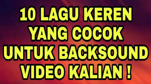 Orangtua nggak perlu khawatir dengan video yang ditonton anak. 10 Lagu Keren Untuk Backsound Video Kalian Link Download Youtube
