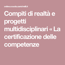 Compiti Di Realta E Progetti Multidisciplinari La Certificazione Delle Competenze Progetti Di Matematica Insegnamento Capovolto Progetti Scolastici