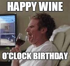 Will Farrell Happy Wine O Clock Birthday Meme Happy Birthday Wine Sister Birthday Quotes Birthday Wine