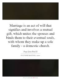 Marriage Is An Act Of Will That Signifies And Involves A Mutual Picture Quotes