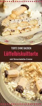 loffelbiskuit torte mit einer leckeren stracciatella creme ohne backen kuchen lecker backen backen