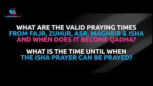 Once the sun has risen, the time of the salat ends, and so. Q What Are The Valid Praying Times For Fajr Zuhr Asr Maghrib And Isha Youtube