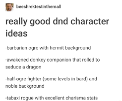 Really Good Dnd Character Ideas Barbarian Ogre With Hermit Background Awakened Donkey Companion That Rolled To Seduce A Dragon Half Ogre Ï¬ghter Some Levels In Bard And Noble Background Tabaxi Rogue With Excellent Connect with them on dribbble; dnd character ideas barbarian ogre