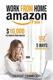 How much can you make? Amazon Com Work From Home Amazon Book 1 10 000 Per Month From Amazon 5 Ways Amazon Fba Private Label Retail Arbitrage Delivery Fulfillment Warehouse Associate Amazon Flex Ebook Chapter Serge Kindle Store