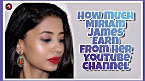 MIRIAM JAMES EARNINGS REVEALED