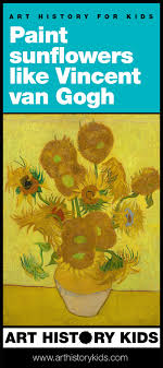 Maybe you would like to learn more about one of these? Painting Sunflowers Like Van Gogh Art History Kids