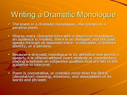 There are some brilliant examples of dramatic monologues in english and american literature as well as writing some of the most famous love poetry of the victorian era. Writing A Dramatic Monologue The Poem Is A Dramatic Monologue Also Known As A Persona Poem Shares Many Characteristics With A Theatrical Monologue An Ppt Download