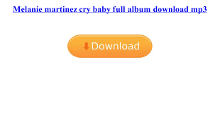 Melanie Martinez Cry Baby Full Album Download Mp3 Pdf Google Drive