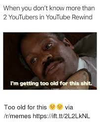 25 Best Memes About Im Getting Too Old For This Shit Im Getting Too Old For This Shit Memes