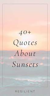 Maybe you would like to learn more about one of these? 40 Sunset Quotes Resilient