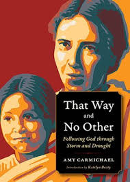 That Way and No Other: Following God through Storm and Drought by Amy  Carmichael