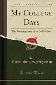 That play is a light comedy with dark undertones about everyday college life in the 1990's. My College Days The Autobiography Of An Old Student By Robert Menzies Fergusson