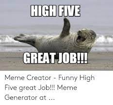 Funny job memes and work jokes. Great Job Memes Funny Viral Memes