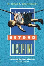 Whatever your child's age, it's important to be consist. Beyond Discipline Parenting That Lasts A Lifetime Christophersen Edward R Whitehead Danny 9780930851064 Amazon Com Books