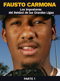 Fausto Carmona: Los Impostores del Beisbol de las Grandes Ligas
